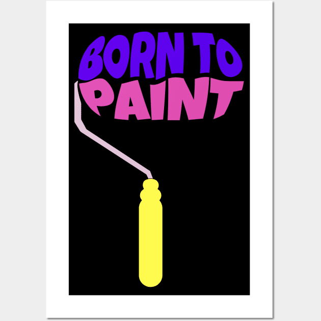 Born to Paint Wall Art by ardp13